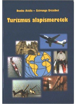 Donka Attila, Sztrunga Erzsébet - Turizmus alapismeretek,  2008 antikvár könyv