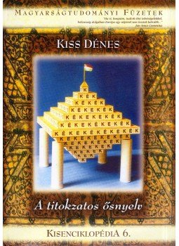Kiss Dénes - A titokzatos ősnyelv - Kisenciklopédia 6., Budapest 2010 antikvár könyv