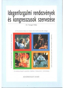 FARAGÓ HILDA DR. - Idegenforgalmi rendezvények és kongresszusok szervezése, Budapest 2005 antikvár könyv