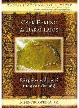 Cser Ferenc, Darai Lajos - Kárpát-medencei magyar ősiség, Budapest 2010 antikvár könyv
