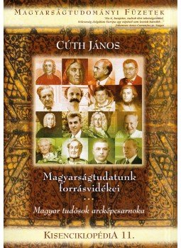 Cúth János - Magyarságtudatunk forrásvidékei - Kisenciklopédia 11., Budapest 2010 antikvár könyv