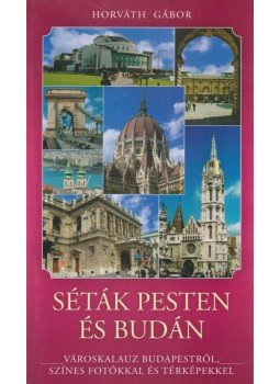 Horváth Gábor - Séták Pesten és Budán Horváth Gábor - Séták Pesten és Budán, Győr 2008 antikvár könyv