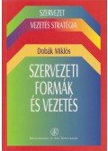 Dobák Miklós - Szervezeti formák és vezetés