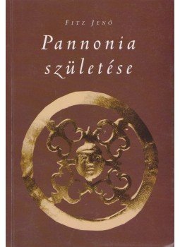 Fitz Jenő - Pannonia születése Fitz Jenő - Pannonia születése, Budapest 1999 antikvár könyv