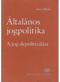Samu Mihály - Általános jogpolitika Samu Mihály - Általános jogpolitika, Budapest 2003 antikvár könyv