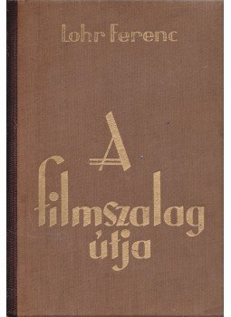 Lohr Ferenc - A filmszalag útja, Budapest 1941 antikvár könyv