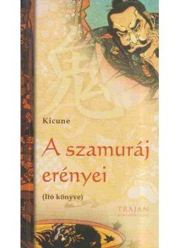 Kicune - A szamuráj erényei - Itó könyve Kicune - A szamuráj erényei - Itó könyve, 2006 antikvár könyv