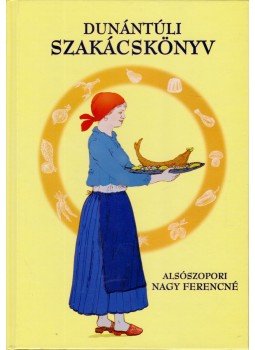 Alsószopori Nagy Ferencné - Dunántúli szakácskönyv Alsószopori Nagy Ferencné - Dunántúli szakácskönyv, Szombathely 2007 antikvár könyv