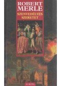 Robert Merle - Szenvedélyes szeretet