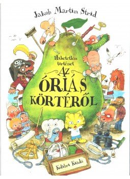 Jakob Martin Strid - Hihetetlen történet az óriás körtéről,  2016 antikvár könyv