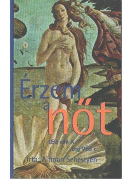 Altman Sebestyén - Érzem a nőt, Budapest 2000 antikvár könyv