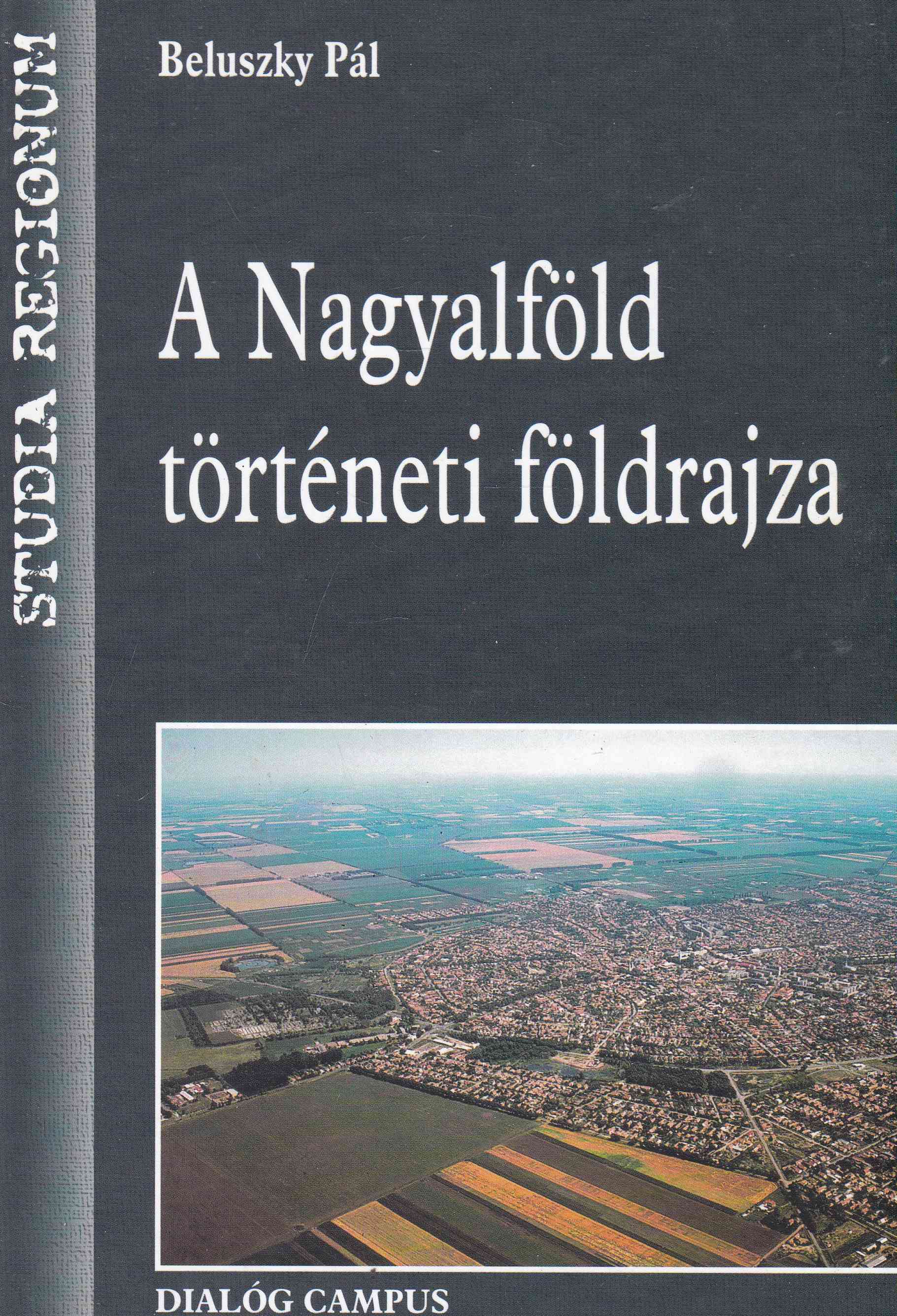 Beluszky Pál - A Nagyalföld történeti földrajza Beluszky Pál - A Nagyalföld történeti földrajza, Budapest 2001 antikvár könyv