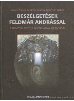 Karátson Gábor, Feldmár András, Geréb Ágnes - Beszélgetések Feldmár Andrással Karátson Gábor, Feldmár András, Geréb Ágnes - Beszélgetések Feldmár Andrással, Budapest 2003 antikvár könyv