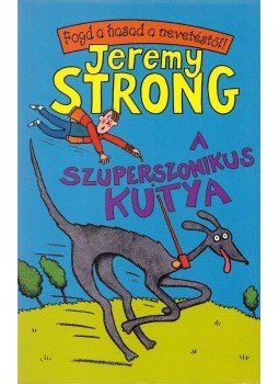 Jeremy Strong - A szuperszonikus kutya Jeremy Strong - A szuperszonikus kutya, 2007 antikvár könyv