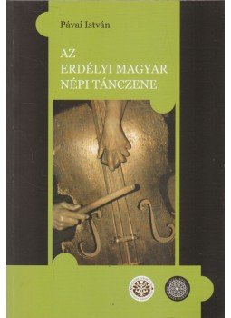 Pávai István - Az erdélyi magyar népi tánczene, Budapest 2013 antikvár könyv