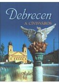 Módy György,Gáborjáni Szabó Botond,Mazsu János,Hapák József - Debrecen, a cívisváros