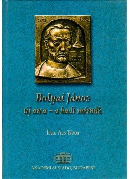 Ács Tibor - Bolyai János új arca - a hadi mérnök (dedikált), Budapest 2004 antikvár könyv