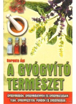 Berente Ági - A gyógyító természet Berente Ági - A gyógyító természet, Kecskemét 2012 antikvár könyv