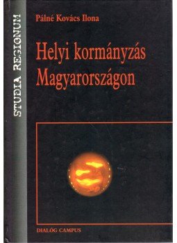 Pálné Kovács Ilona - Helyi kormányzás Magyarországon Pálné Kovács Ilona - Helyi kormányzás Magyarországon, Budapest 2008 antikvár könyv