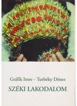 Gráfik Imre, Turbéky Dénes - Széki lakodalom Gráfik Imre, Turbéky Dénes - Széki lakodalom, Marosvásárhely 2000 antikvár könyv