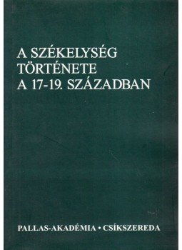 Egyed Ákos, Magyari András - A székelység története a 17-19. században Egyed Ákos, Magyari András - A székelység története a 17-19. században, Csíkszereda 2001 antikvár könyv