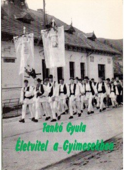 Tankó Gyula - Életvitel a Gyimesekben Tankó Gyula - Életvitel a Gyimesekben, Székelyudvarhely 2001 antikvár könyv