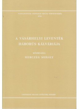 Herczeg Mihály - A vásárhelyi leventék háborús kálváriája Herczeg Mihály - A vásárhelyi leventék háborús kálváriája, Szeged 1990 antikvár könyv