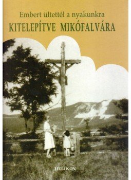 Voloncs Gábor, Haidekker Andrea - Embert ültettél a nyakunkra - Kitelepítve Mikófalvára Voloncs Gábor, Haidekker Andrea - Embert ültettél a nyakunkra - Kitelepítve Mikófalvára, Budapest 2011 antikvár könyv