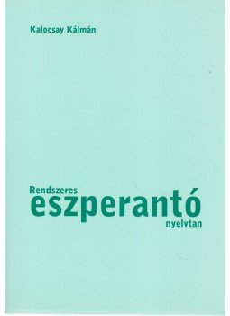 Kalocsay Kálmán - Rendszeres eszperantó nyelvtan, Budapest 2004 antikvár könyv