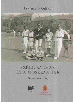 Verrasztó Gábor - Széll Kálmán és a Moszkva tér Verrasztó Gábor - Széll Kálmán és a Moszkva tér, Budapest 2011 antikvár könyv