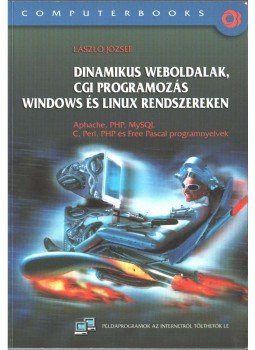László József - Dinamikus weboldalak, CGI programozás Windows és Linux rendszereken László József - Dinamikus weboldalak, CGI programozás Windows és Linux rendszereken, Budapest 2002 antikvár könyv
