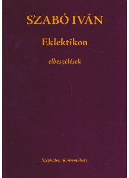 Szabó Iván - Eklektikon Szabó Iván - Eklektikon, Budapest 2005 antikvár könyv
