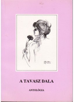 Györgypál Katalin, Tárkányi Imre - A tavasz dala - Antológia Györgypál Katalin, Tárkányi Imre - A tavasz dala - Antológia, Budapest 2002 antikvár könyv