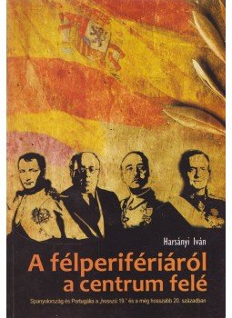 Harsányi Iván - A félperifériáról a centrum felé Harsányi Iván - A félperifériáról a centrum felé, Pécs 2011 antikvár könyv