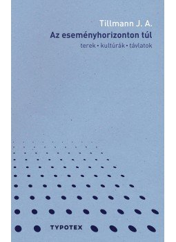 Tillmann J. A. - Az eseményhorizonton túl - ÜKH 2018 Tillmann J. A. - Az eseményhorizonton túl - ÜKH 2018, null 2018 antikvár könyv