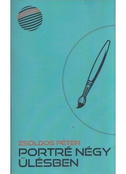 Zsoldos Péter - Portré négy ülésben Zsoldos Péter - Portré négy ülésben, Budapest 2018 antikvár könyv