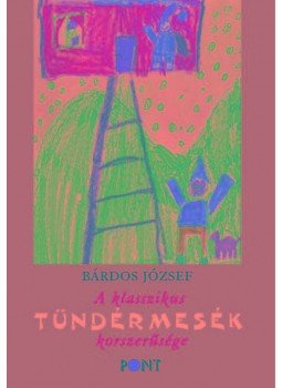 Bárdos József - A klasszikus tündérmesék korszerűsége Bárdos József - A klasszikus tündérmesék korszerűsége, null 2018 antikvár könyv