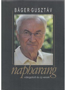 Báger Gusztáv - Napharang Báger Gusztáv - Napharang, Budapest 2018 antikvár könyv