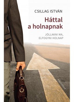 Csillag István - Háttal a holnapnak - Jóllakni ma, elfogyni holnap Csillag István - Háttal a holnapnak - Jóllakni ma, elfogyni holnap, null 2018 antikvár könyv