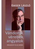 Kaiser László - Vándorok, vérebek, angyalok