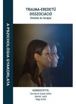 Kuritárné Szabó Ildikó, Molnár Judit, Nagy Anikó (szerk.) - Trauma-eredetű disszociáció: Elmélet és terápia, null 2018 antikvár könyv