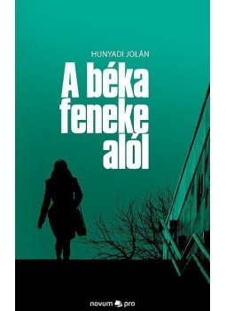 Hunyadi Jolán - A béka feneke alól, null 2018 antikvár könyv