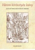 Dömötör Adrienne - Három körösztyén leány - Az első magyar nyelvű dráma