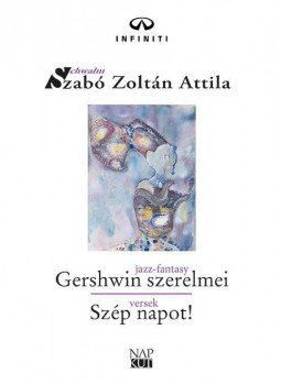 Szabó Zoltán Attila - Gershwin szerelmei - Szép napot! Szabó Zoltán Attila - Gershwin szerelmei - Szép napot!, null 2018 antikvár könyv
