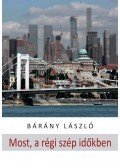 Bárány László - Most, a régi szép időkben - novellák