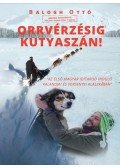 Balogh Ottó - Orrvérzésig kutyaszán! - Az első magyar Iditarod induló kalandjai és versenyei Alaszkában