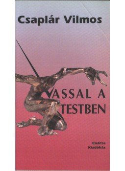 Csaplár Vilmos - Vassal a testben Csaplár Vilmos - Vassal a testben, 1997 antikvár könyv