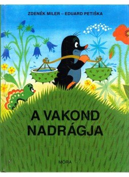 Iva Hercikova, Eduard Petiska - A vakond nadrágja Iva Hercikova, Eduard Petiska - A vakond nadrágja, Budapest 2005 antikvár könyv