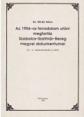 Dr. Dikán Nóra - Az 1956-os forradalom utáni megtorlás Szabolcs-Szatmár-Bereg megyei dokumentumai I/6.