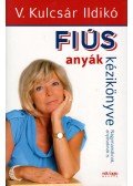 V. Kulcsár Ildikó - Fiús anyák kézikönyve / Lányos apák kézikönyve (dedikált)